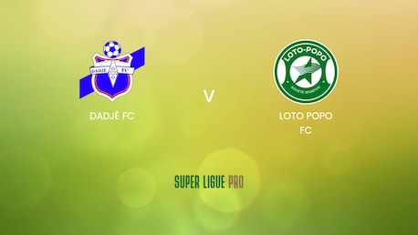 Dadjè FC - Loto Popo FC | Super Ligue Pro 2024/25 | Match complet