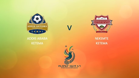 Addis Ababa Ketema vs Nekemte Ketema | Ethiopian Higher League 2024/2025 | Partido Completo