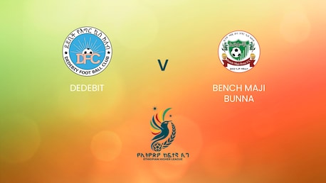 Dedebit - Bench Maji Bunna | Ethiopian Higher League 2024/2025 | Match complet