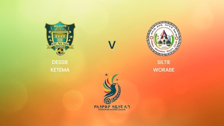 Dessie Ketema - Siltie Worabe | Ethiopian Higher League 2024/2025 | Match complet