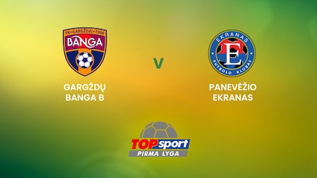 Gargždų Banga B - Panevėžio Ekranas | TOPsport Pirma lyga | Spiel in voller Länge