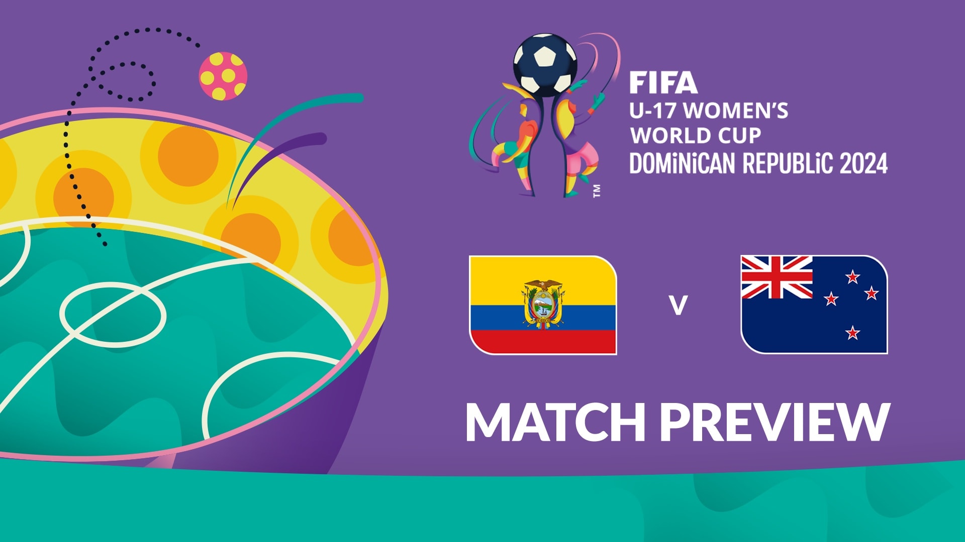 Ecuador - Neuseeland | Gruppe C | FIFA U-17-Frauen-Weltmeisterschaft Dominikanische Republik 2024™ | Vorschau