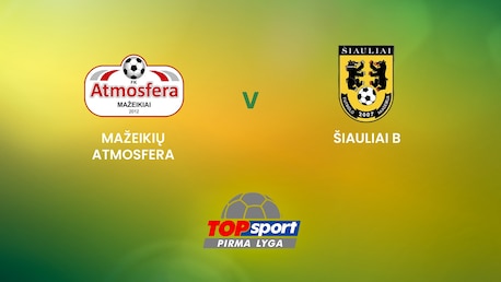 Mažeikių Atmosfera - FA Šiauliai B | TOPsport Pirma lyga| Spiel in voller Länge