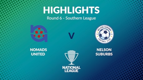 Nomads United v Nelson Suburbs | Round 6 | Southern League | Men's National League Regional Phase | Highlights