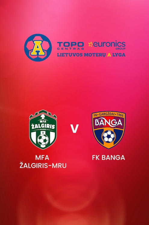 MFA Žalgiris-MRU - FK Banga | TOPO centras euronics moterų A lyga | Match Complet