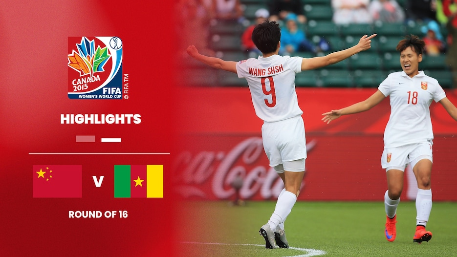 China PR v Cameroon | Round of 16 | FIFA Women's World Cup Canada 2015™ | Highlights