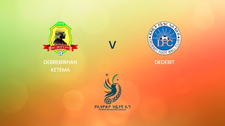 Debrebirhan Ketema - Dedebit | Ethiopian Higher League 2024/2025 | Match completo
