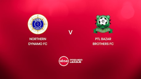 Northern Dynamo FC - PTL Bazar Brothers FC | Absa Premier League 2024/25| Match complet