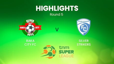 Baka City vs Silver Strikers | TNM Super League | Malawi | Highlights
