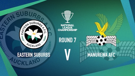 Eastern Suburbs v Manurewa AFC | Men’s National League Championship | Full Match Replay
