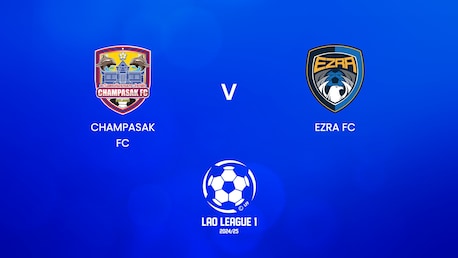 Champasak FC - Ezra FC | Lao League 1 2024/25 | Match completo
