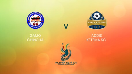 Gamo Chincha - Addis Ketema SC | Ethiopian Higher League 2024/2025 | Match Completo