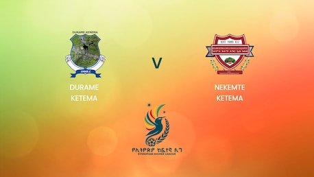 Durame Ketema x Nekemte Ketema | Ethiopian Higher League 2024/2025| Jogo completo