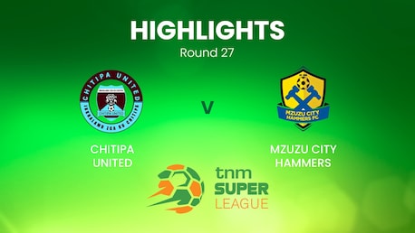 Chitipa United - Mzuzu City Hammers | TNM Super League | Malawi | Highlights