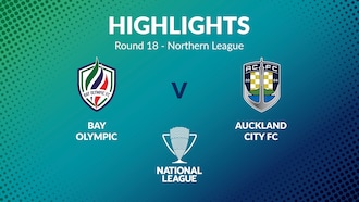 Bay Olympic v Auckland City FC | Round 18 | Northern League | Men's National League Regional Phase | Highlights