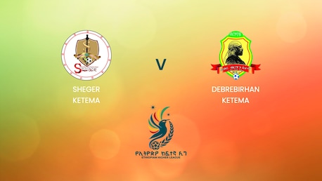Sheger Ketema x Debrebirhan Ketema | Ethiopian Higher League 2024/2025| Jogo completo