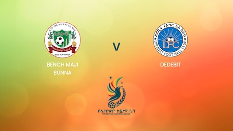 Bench Maji Bunna - Dedebit  | Ethiopian Higher League 2024/2025 | Match complet