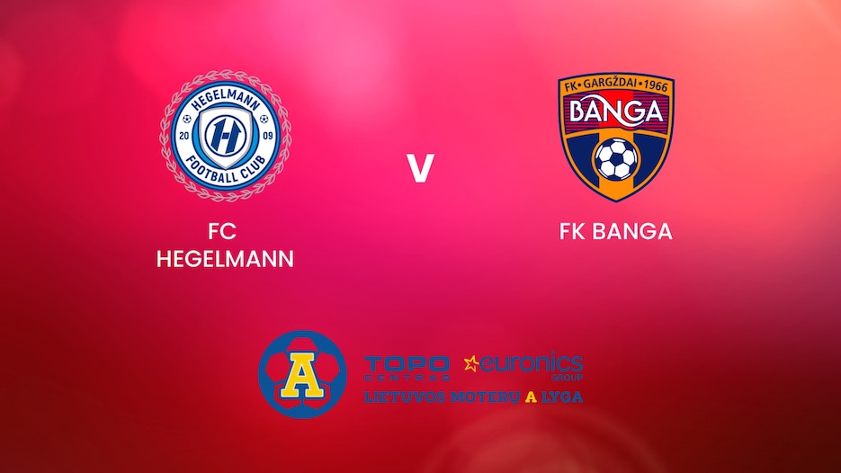 FC Hegelmann - FK Banga | TOPO centras euronics moterų A lyga | Match completo