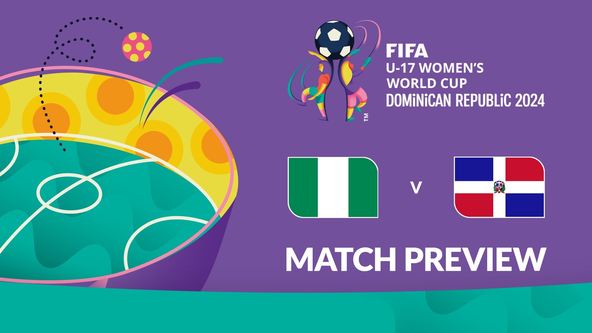 Nigeria v Dominican Republic | Group C | FIFA U-17 Women's World Cup Dominican Republic 2024™ | Match Preview