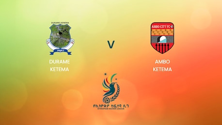 Durame Ketema - Ambo Ketema | Ethiopian Higher League 2024/2025 | Match complet