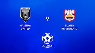 Namtha United v Luang Prabang FC | Lao League 1 2024/25 | Full Match Replay