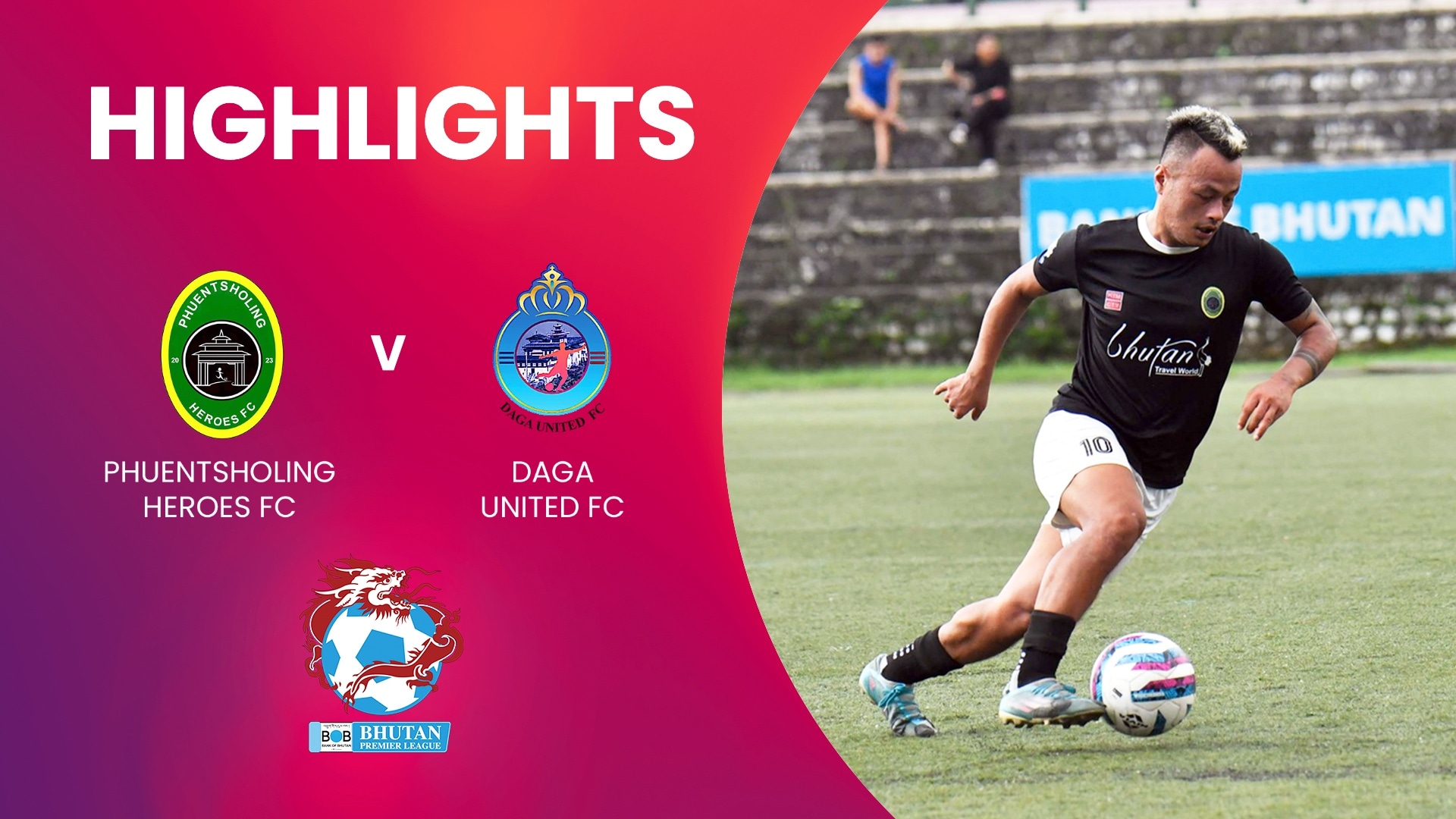 Phuentsholing Heroes FC - Daga United FC | Bhutan Premier League | Highlights
