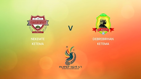 Nekemte Ketema x Debrebirhan Ketema | Ethiopian Higher League 2024/2025| Jogo completo