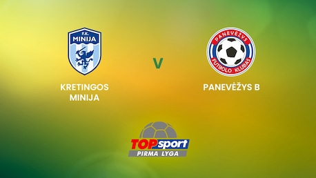 Kretingos Minija - FK Panevėžys B | TOPsport Pirma lyga | Spiel in voller Länge