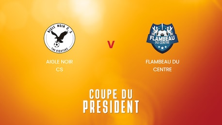 Aigle Noir CS - Flambeau du Centre | Quarti di finale | Coppa del Presidente 2025 | Match completo