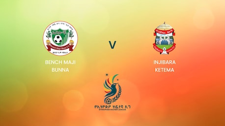Bench Maji Bunna - Injibara Ketema | Ethiopian Higher League 2024 | Match complet