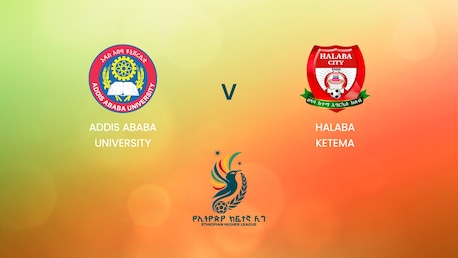 Addis Ababa University v Halaba Ketema | Ethiopian Higher League 2024 | Full Match Replay