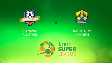 Bangwe All Stars - Mzuzu City Hammers | TNM Super League | Malawi | Match completo