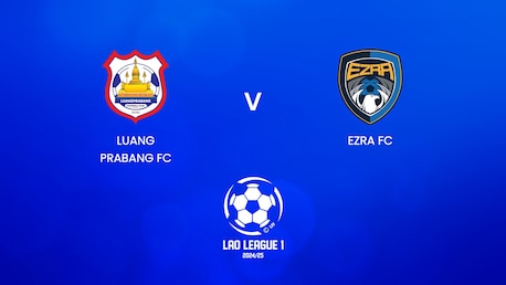 Luang Prabang FC - Ezra FC | Lao League 1 2024/25 | Match completo