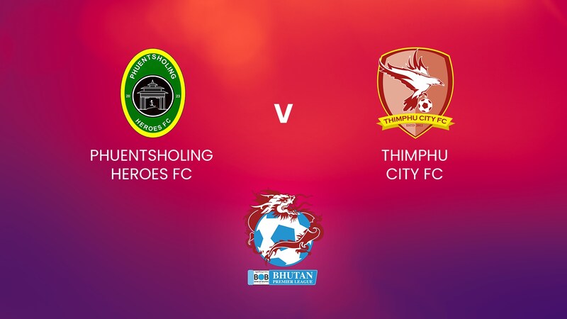 Phuentsholing Heroes FC v Thimphu City FC | Bhutan Premier League ...