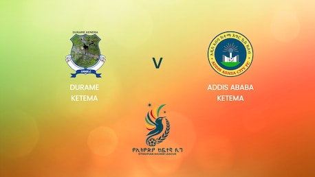 Durame Ketema vs Addis Ababa Ketema | Ethiopian Higher League 2024/2025 | Partido completo