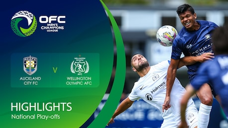 Auckland City FC v Wellington Olympic AFC | OFC Men’s Champions League National Play-offs | Highlights