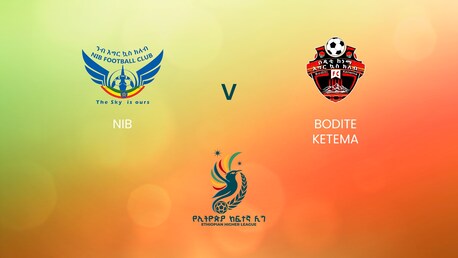 NIB - Bodite Ketema | Ethiopian Higher League 2024/2025 | Match completo