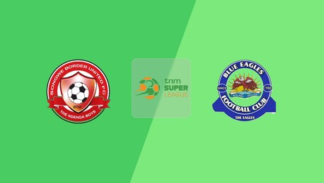 Songwe Border United - Blue Eagles | TNM Super League 2025
