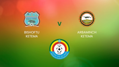 Bishoftu Ketema - Arbaminch Ketema | Ethiopian Higher League | Match completo