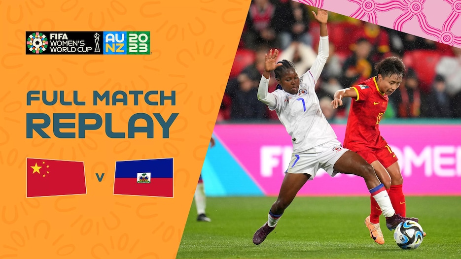 China PR v Haiti | Group D | FIFA Women's World Cup Australia & New Zealand 2023™ | Full Match Replay