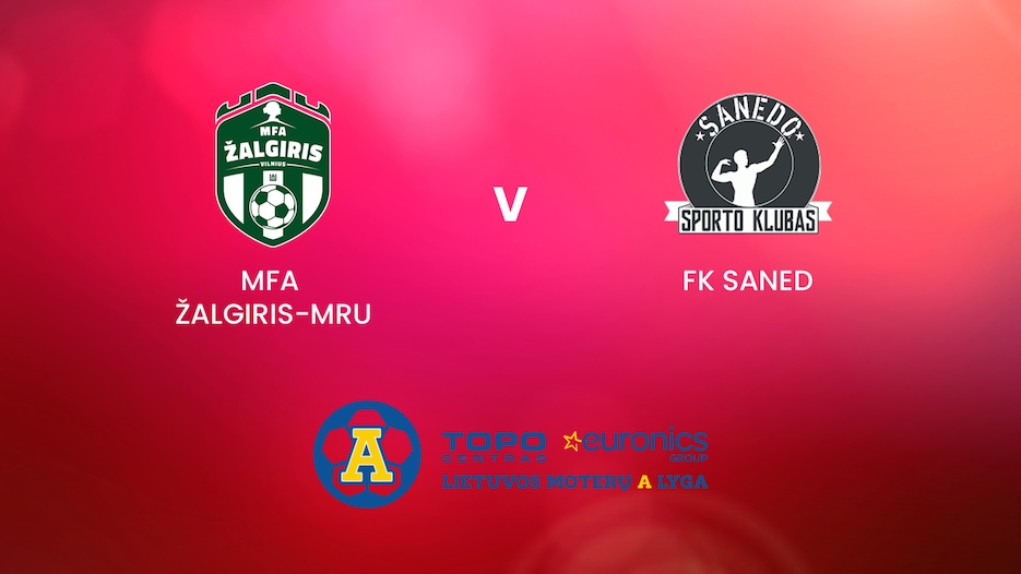 MFA Žalgiris-MRU - FK Saned | TOPO centras euronics moterų A lyga | Match completo