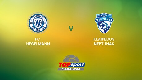 FC Hegelmann B - Klaipėdos Neptūnas | TOPsport Pirma lyga | Spiel in voller Länge