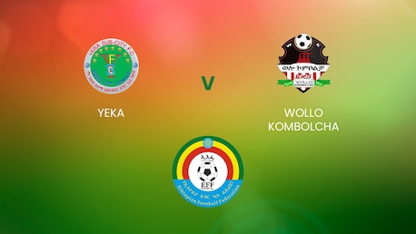Yeka SC - Wollo Kombolcha | Ethiopian Higher League | Match completo
