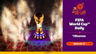 FIFA World Cup Daily, by Hisense | Day Twenty-Seven