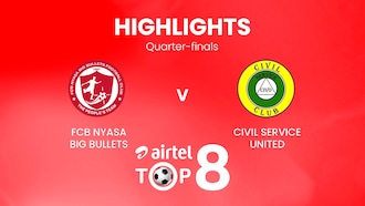 FCB Nyasa Big Bullets - Civil Service United | Quarti di finale | Airtel Top 8 2024 | Malawi | Highlights