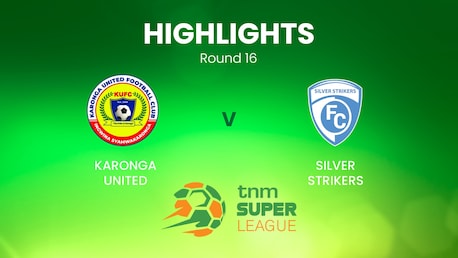 Karonga United v Silver Strikers | TNM Super League | Malawi | Highlights