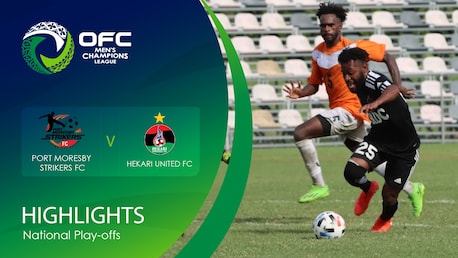 Port Moresby Strikers FC - Hekari United FC | OFC Men’s Champions League National Play-offs | Résumé vidéo