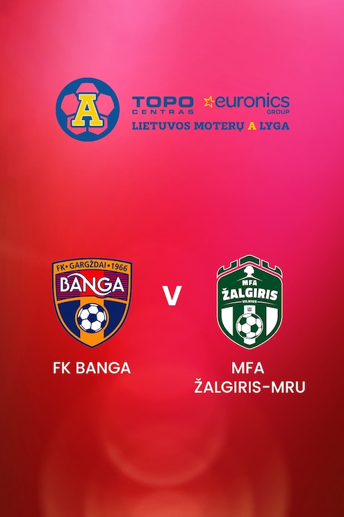 FK Banga - MFA Žalgiris-MRU | TOPO centras euronics moterų A lyga | Match Completo