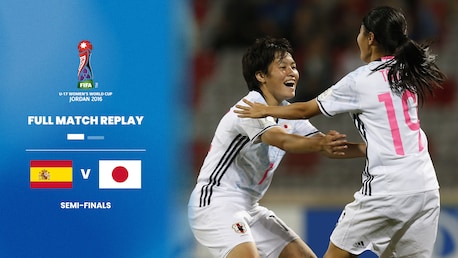 Spain v Japan | Semi-finals | FIFA U-17 Women's World Cup Jordan 2016™ | Full Match Replay