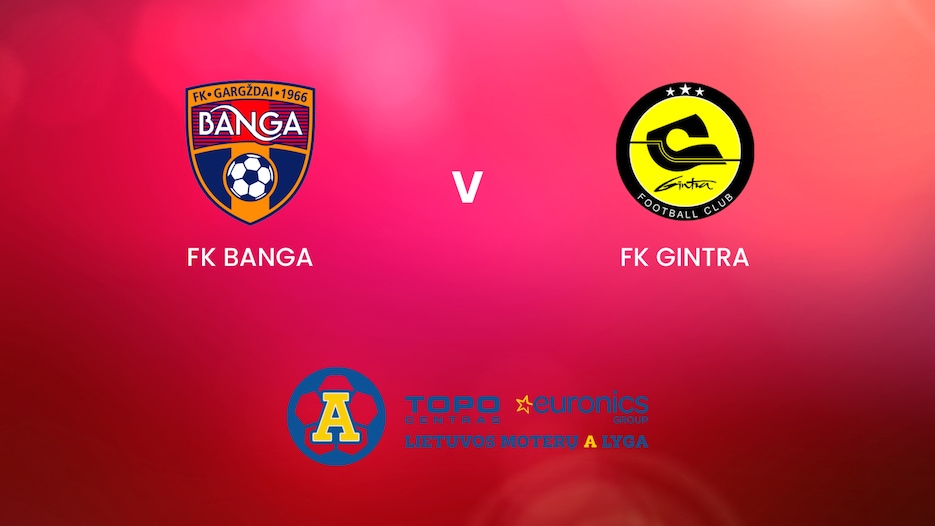 FK Banga - FK Gintra | TOPO centras euronics moterų A lyga | Match Completo